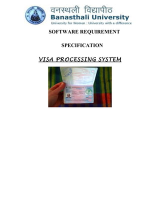 SOFTWARE REQUIREMENT
SPECIFICATION
VISA PROCESSING SYSTEM
 