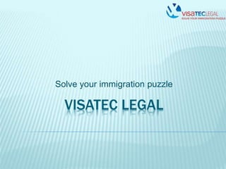 VISATEC LEGAL
Solve your immigration puzzle
 