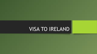 VISA TO IRELAND
 