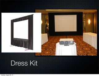 Dress Kit 
Tuesday, August 26, 14 
 