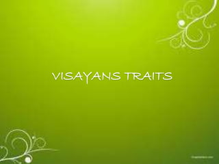 VISAYANS TRAITS
 