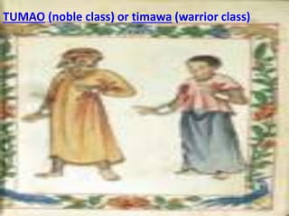 TUMAO (noble class) or timawa (warrior class)
 
