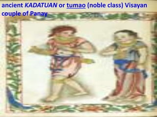 ancient KADATUAN or tumao (noble class) Visayan
couple of Panay
 