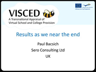 Results as we near the end
         Paul Bacsich
      Sero Consulting Ltd
              UK
 