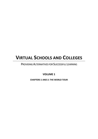 VIRTUAL SCHOOLS AND COLLEGES
  PROVIDING ALTERNATIVES FOR SUCCESSFUL LEARNING


                   VOLUME 1
         CHAPTERS 1 AND 2: THE WORLD TOUR
 