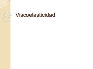 Viscoelasticidad
 