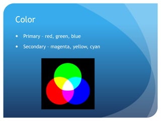 ColorPrimary – red, green, blueSecondary – magenta, yellow, cyan