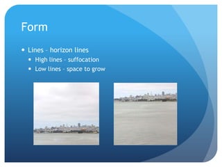 FormLines – horizon linesHigh lines – suffocationLow lines – space to grow