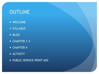 OUTLINEWELCOMESYLLABUSBLOGCHAPTER 1-3CHAPTER 4ACTIVITYPUBLIC SERVICE PRINT ADS