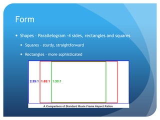 FormShapes – Parallelogram -4 sides, rectangles and squaresSquares – sturdy, straightforwardRectangles – more sophisticated