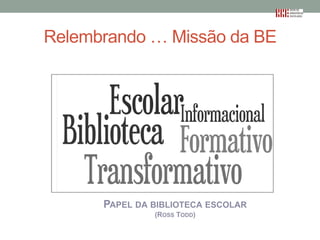 Relembrando … Missão da BE

PAPEL DA BIBLIOTECA ESCOLAR
(ROSS TODD)

 