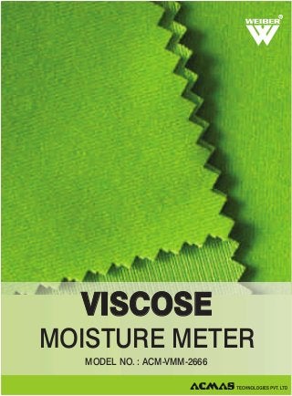 R

VISCOSE
MOISTURE METER
MODEL NO. : ACM-VMM-2666

 