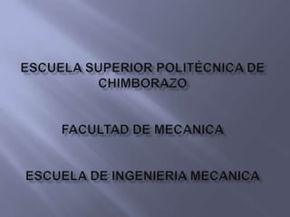 ESCUELA SUPERIOR POLITÉCNICA DE CHIMBORAZOFACULTAD DE MECANICAESCUELA DE INGENIERIA MECANICA  
