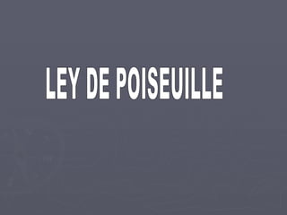 LEY DE POISEUILLE 