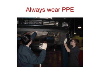Always wear PPE
 