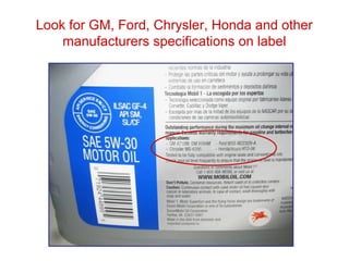 Look for GM, Ford, Chrysler, Honda and other
manufacturers specifications on label
 