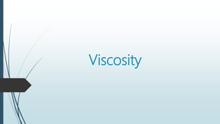 Viscosity
 