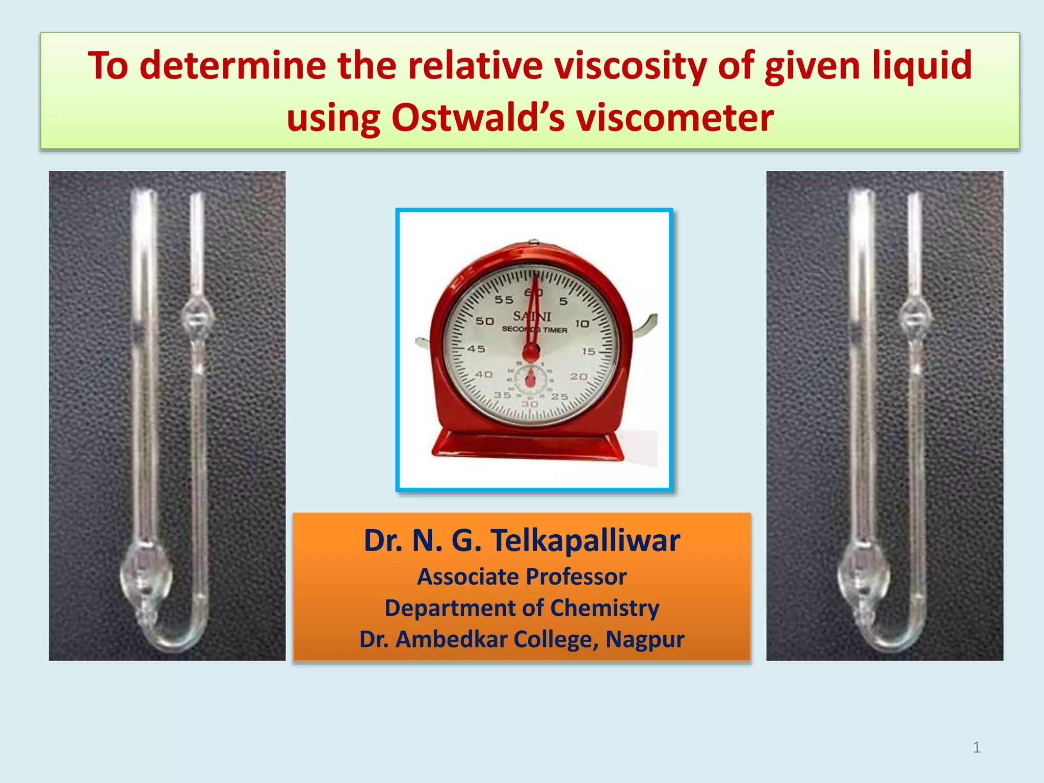 To determine the relative viscosity of given liquid using Ostwald’s