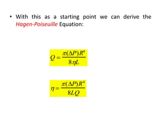 • With this as a starting point we can derive the
Hagen-Poiseuille Equation:
Q 
(P)R4
8L
 
(P)R4
8LQ
 