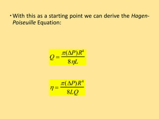 With this as a starting point we can derive the Hagen-
Poiseuille Equation:
Q 
(P)R4
8L
 
(P)R4
8LQ
 