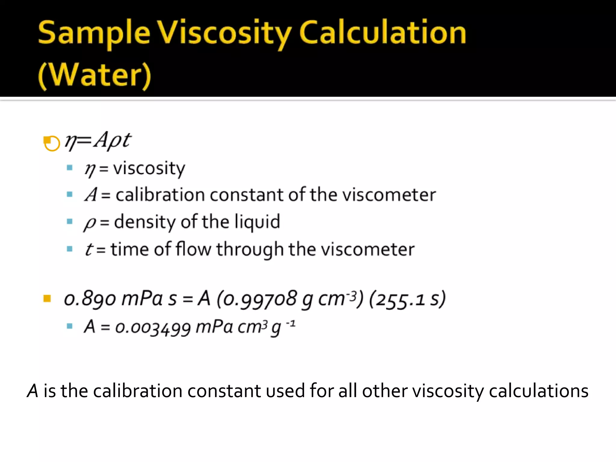 
A is the calibration constant used for all other viscosity calculations
 