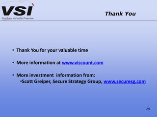 Thank You
• Thank You for your valuable time
• More information at www.viscount.com
• More investment information from:
•Scott Greiper, Secure Strategy Group, www.securesg.com
29
 