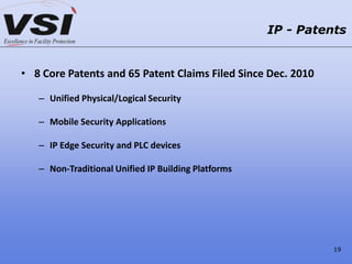 • 8 Core Patents and 65 Patent Claims Filed Since Dec. 2010
– Unified Physical/Logical Security
– Mobile Security Applicat...