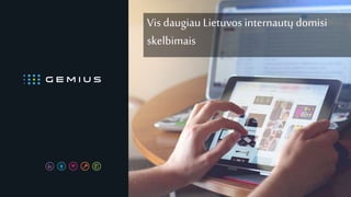 Vis daugiau Lietuvos internautų domisi
skelbimais
 