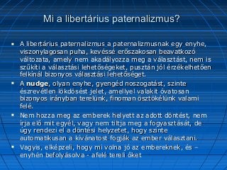 Mi a libertárius paternalizmus?Mi a libertárius paternalizmus?
 A libertárius paternalizmus a paternalizmusnak egy enyhe,...