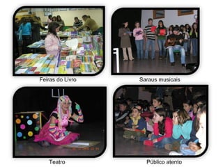 Feiras do Livro   Saraus musicais




   Teatro           Público atento
 