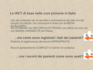 Le HICT di base nelle cure primarie in Italia
IL 65% degli MMG in Italia usa i record per selezionare i pazienti
PER DIAGN...