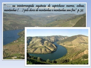 “ … na ininterrompida sequência de caprichosos morros, colinas,
montanhas (…) pelo dorso de montanhas e montanhas sem fim” p. 32
 