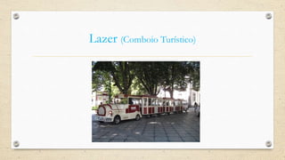 Lazer (Comboio Turístico)
 