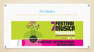 Atividades
Concurso Internacional de Guitarra traz 23 músicos de 16 nacionalidades a Viseu
 