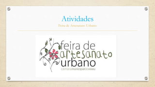 Atividades
Feira de Artesanato Urbano
 
