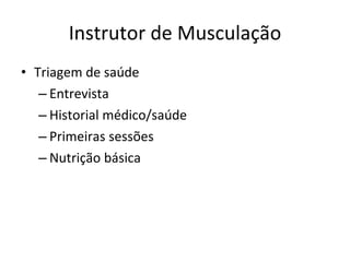 Instrutor de Musculação Triagem de saúde Entrevista Historial médico/saúde Primeiras sessões Nutrição básica  