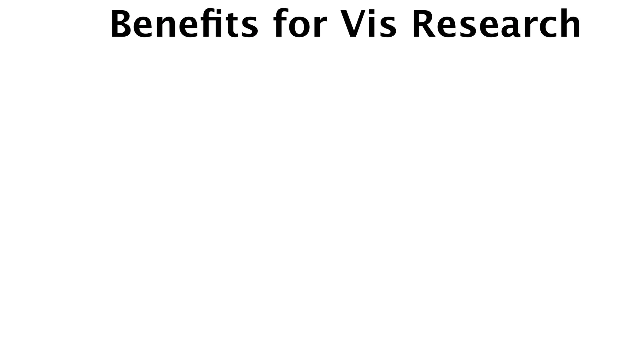 Beneﬁts for Vis Research
 