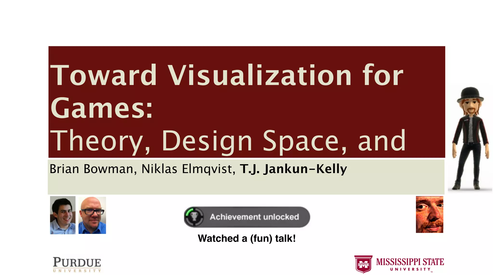 “Visualizing NFL football games,” http://www. [60] ——, Mass Effect 2. Electronic Arts, 2010.
   aculty/healey/NFL viz/, 2008.                         [61] Maxis, Spore. Electronic Arts, 2008.
nd A. Canossa, “Towards gameplay analysis via [62] Splash Damage, Wolfenstein: Enemy Territory. Activision, 2003.
  rics,” in Proceedings of the International MindTrek [63] Visceral Games, Dead Space 2. Electronic Arts, 2011.
09, pp. 202–209.                                         [64] Blizzard, World of Warcraft. Blizzard, 2004.
   ttp://www.mochibot.com/.                              [65] Valve Corporation, Steam. Valve Corporation, 2003.
   atistics & tracking,” http://nonoba.com/ [66] Bungie, Inc., Halo: Reach. Microsoft Game Studios, 2010.
 atistics.                                               [67] EA Canada, FIFA 10. EA Sports, 2009.
http://playtomic.com/.                                   [68] Treyarch, Call of Duty: World at War. Activision, 2008.
  ocial analytics,” http://www.kontagent.com/.           [69] MicroProse, Civilization. MicroProse, 1991.
  V. Gunn, E. Schuh, B. Phillips, R. J. Pagulayan, [70] Firaxis Games, Civilization III. Infogrames, 2001.
  AND COMPUTER GRAPHICS, VOL. XX, NO. Y, MONTH 2012                                                      14
  on, “Tracking real-time user experience (TRUE): [71] Bullfrog, Populous. Electronic Arts, 1989.
  ive instrumentation solution for complex sys- [72] ——, Populous II: Trials of the Olympian Gods. EA, 1991.
  eedings of the ACM Conference on Human Factors [73] id Software, Wolfenstein 3D. Apogee Software, 1992.
 otball games,” http://www.
 Systems, 2008, pp. 443–452.         [60] ——, Mass Effect 2. ——, Doom. Arts, 2010.
                                                         [74]    Electronic id Software, 1993.




                                    Toward Visualization for
  ools, “Telemetry proﬁling system,” Maxis,http: [75] Westwood Studios, Dune II: Battle for Arrakis. Virgin, 1992.
      viz/, 2008.                    [61] 2010, Spore. Electronic Arts, 2008.
   metools.com/telemetry.htm. [62] Splash Damage, Wolfenstein: Enemy Territory. Humans. Blizzard, 1994.
wards gameplay analysis via                              [76] Blizzard, Warcraft: Orcs & Activision, 2003.
  logging: Data collection on the high seas,” Games, Dead Space 2. Electronic Arts, 2011.
    of the International MindTrek    [63] Visceral in [77] ——, StarCraft. Blizzard, 1998.
  the Game Developers Conference, 2007. Blizzard, World of Warcraft. Blizzard, 2004.of Liberty. Blizzard, 2010.
                                     [64]                [78] ——, StarCraft II: Wings
  , S. Shodhan, and M. Twardos, [65] Valve Corporation, S2 Games, Heroes of Newerth. 2003. Games, 2010.
 ot.com/.                             “Spore API: ac- [79] Steam. Valve Corporation, S2
  ue database of player creativity,” in SIGGRAPH Halo: Reach. Microsoft of Camelot. Mythic Entertainment, 2001.
  ng,” http://nonoba.com/            [66] Bungie, Inc., [80] Mythic, Dark Age Game Studios, 2010.
                                     [67] EA Canada, FIFA 10. EA Sports, 2009.
                                                         [81] ——, Warhammer Online: Age of Reckoning. EA Games, 2008.
 m/. data,” http://thevioletpiece.com/spore/. [82] CCP Games, War. Online. CCP Games, 2003.
  Spore                              [68] Treyarch, Call of Duty: World at EVE Activision, 2008.
 d M. Masuch, “Action summary forMicroProse, Civilization. MicroProse, 1991. 11. EA Sports, 2010.
p://www.kontagent.com/.              [69] computer [83] EA Tiburon, Madden NFL




                                    Games:
   B. Phillips, R.spectator modes and summaries,” [84] MicroProse, Formula One Grand Prix. MicroProse, 1992.
   ing action for J. Pagulayan,      [70] Firaxis Games, Civilization III. Infogrames, 2001.
  methe International Conference on Application and [85] Criterion Games, Need for Speed: Hot Pursuit. EA Games, 2010.
   of user experience (TRUE):        [71] Bullfrog, Populous. Electronic Arts, 1989.
     Computer for complex pp. 124–132. ——, Populous[86]Trials of the Olympian Gods. EA, 1991.1996.
      solution Games, 2003, sys-     [72]                 II: id Software, Quake. GT Interactive,
G. Humphreys, and M. Agrawala, “Visualizing Wolfenstein 3D. Dragon Age II. Electronic Arts, 2011.
 Conference on Human Factors         [73] id Software, [87] Bioware, Apogee Software, 1992.
                                     [74] ——, Doom. [88] Blizzard North, Diablo II. Blizzard, 2001.
43–452. in multi-user virtual environments,” in id Software, 1993.
ehaviors
    the IEEE Conference on Visualization, 2004, pp. Studios,Inﬁnity Ward, Call of Duty: Modern Warfare 2. Activision, 2009.
  oﬁling system,” 2010, http:        [75] Westwood       [89] Dune II: Battle for Arrakis. Virgin, 1992.
 etry.htm.                           [76] Blizzard, Warcraft: Orcs & Battleﬁeld: Bad Company 2. Electronic Arts, 2010.
                                                         [90] DICE, Humans. Blizzard, 1994.
 ction on the highIeronutti, “VU-Flow: A StarCraft. Blizzard, 1998. Fit. Nintendo, 2007.
   . Ranon, and L. seas,” in         [77] ——, visu- [91] Nintendo, Wii




                                    Theory, Design Space, and
     for analyzing navigation in virtual environ-
   Conference, 2007.                 [78] ——, StarCraft II: Wings of Liberty. Blizzard, 2010.
M. Twardos, on Visualization and Computer Graph- Heroes of Newerth. S2 Games, 2010.
 Transactions “Spore API: ac-        [79] S2 Games,
 er6, pp. 1475–1485, Nov./Dec. 2006. Mythic, Dark Age of Camelot. Mythic Entertainment, 2001.
   . creativity,” in SIGGRAPH        [80]
  s and K. Iizuka, “Visualization[81]online-game
                                      of ——, Warhammer Online: Age of Reckoning. EA Games, 2008.
    on their action behaviors,”
/thevioletpiece.com/spore/. International Journal EVE Online. CCP Games, 2003.
                                     [82] CCP Games,                              Brian Bowman is a senior undergraduate
  ion Technology, 2008.
 amessummary for computer            [83] EA Tiburon, Madden NFL 11. EA Sports, 2010.Computer Engineering at Purdue
                                                                                  student in
  s, M. Kurashige, and K.-T. Chen, “Detection of Formula One Grand Prix.University in West Lafayette, IN, USA. He will
ator modes and summaries,”           [84] MicroProse,                                 MicroProse, 1992.
    clustering of online-game players,” International
Conference on Application and        [85] Criterion Games, Need for Speed: Hot Pursuit. EA Games, 2010. in Spring 2012.
                                                                                  be graduating from Purdue
ual Reality, vol. 6, no. 3, pp. 11–16, 2007.Software, Quake. GT Interactive, He is a member of IEEE-HKN. He probably
003, pp. 124–132.                    [86] id                                       1996.
  A. Brown, and P. Drennan, “The[87] Bioware, Dragon Age II. Electronic Arts, 2011.
    M. Agrawala, “Visualizing         gameplay visu-                              plays too many video games.

                                    Brian Bowman, Niklas Elmqvist, T.J. Jankun-Kelly
  er virtual environments,” in and visualization
  festo: a framework for logging [88] Blizzard North, Diablo II. Blizzard, 2001.
 eeplay data,” Computers in Entertainment, vol.Ward, Call of Duty: Modern Warfare 2. Activision, 2009.
      on Visualization, 2004, pp.    [89] Inﬁnity 5,
                                     [90] DICE, Battleﬁeld: Bad Company 2. Electronic Arts, 2010.
 ayer dossiers: Analyzing gameplay data as a re-Wii Fit. Nintendo, 2007.
  ronutti, “VU-Flow: A visu-         [91] Nintendo,
  igation in virtual environ- Research, vol. 11,
  tional Journal of Computer Game
11.lization and Computer Graph-
os, F. Kivran-Swaine, and M. Naaman, “Playable
 Nov./Dec. 2006.
  rizing the design space of game-y infographics,”
Visualization of online-game
  aviors,” ACM Conference on Human Factors in
     of the International Journal
                                                              Brian Bowman is Niklas Elmqvist is an assistant professor
                                                                                    a senior undergraduate
   tems, 2011.
  8.
 “Leaderboards “Detection of                                  student in Computer Engineering at Purdue
                                                                                  in the School of Electrical and Computer
  d K.-T. Chen, can suck it! ﬁve better ideas for             University in West Lafayette, IN, USA. He willUniversity in West
                                                                                  Engineering at Purdue
  me data,” in Proceedings of
 -game players,” Internationalthe Game Developers
10.3, pp. 11–16, 2007.                                        be graduating fromLafayette,inIN, USA. He was previously a
                                                                                     Purdue    Spring 2012.
o.                                                            He is a member ofpostdoctoral He probablyat INRIA in Paris,
                                                                                    IEEE-HKN. researcher
     M. Wattenberg, “Stacked graphs - geometry
  ennan, “The gameplay visu-
    IEEE Transactions on Visualization and Computer           plays too many video games.
                                                                                  France. He received his Ph.D. in 2006
  or logging and visualization                                                    from Chalmers University of Technology in
 14, no. Entertainment, vol. 5,
  ters in   6, pp. 1245–1252, 2008.
  amers mimic the season’s ups and downs,” The                                       ¨
                                                                                  Goteborg, Sweden. He is a member of the
   s, Feb. 2011.                                                                  IEEE and the Computer Society. In another
   zing gameplay data as a re-                                                    life, he is a wizard, assassin, or knight in
dputer Game Research,structure of the information
     J. Mackinlay, “The vol. 11,
                                                                                  whatever game currently takes his fancy.
design space,” in Proceedings of the IEEE Sympo-
,ation M. Naaman, “Playable 92–99.
  and Visualization, 1997, pp.
ologie graphique: Les diagrammes - Les r´seaux - Les
                                        e
                                                                                                                                 Watched a (fun) talk!
ace of game-y infographics,”
rance, on Human Factors in
 rence  1967.
   S. Ishakawa, and M. Silverstein, A Pattern              Niklas Elmqvist is an assistant professor
ns, Buildings,better ideas for New York: Oxford                              T.J. Jankun-Kelly is an associate Professor
                                                           in the School of Electrical and Computer
suck it! ﬁve Construction.
 ss, 1977.
dings of the Game Developers                               Engineering at Purdue University in West engineering within
                                                                             of computer science and
m, http://www.machinima.com/.                              Lafayette, IN, USA. He was previously a College of En-
                                                                             the James Worth Bagley
                                                                             gineering, Mississippi State University, MS,
                                                           postdoctoral researcher at INRIA in Paris,
Stacked graphs - geometry
n Visualization and Computer                               France. He received his Ph.D. in 2006at at the intersec-
                                                                             USA. His research lies
 
