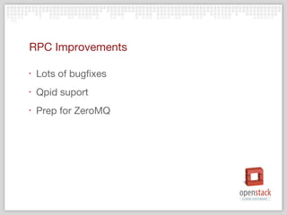 RPC Improvements

‣   Lots of bugfixes
‣   Qpid suport
‣   Prep for ZeroMQ
 
