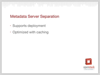 Metadata Server Separation

‣   Supports deployment
‣   Optimized with caching
 