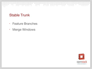 Stable Trunk

‣   Feature Branches
‣   Merge Windows
 