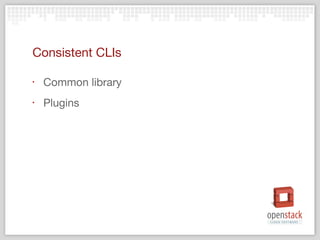 Consistent CLIs

‣   Common library
‣   Plugins
 