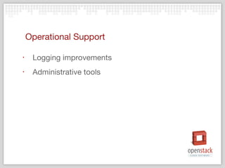 Operational Support

‣    Logging improvements
‣    Administrative tools
 