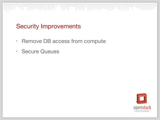 Security Improvements

‣   Remove DB access from compute
‣   Secure Queues
 