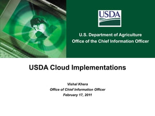 USDA Cloud Implementations Vishal Khera Office of Chief Information Officer February 17, 2011 