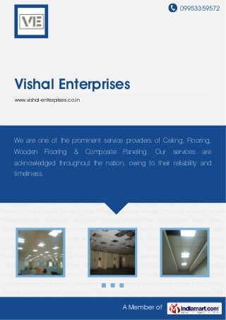 09953359572
A Member of
Vishal Enterprises
www.vishal-enterprises.co.in
Mineral Fiber Ceiling Metal False Ceiling Service Gypsum Ceiling and Partition Metal Ceiling
Service Wooden Ceiling Services Wall Cladding Roofing Sheet Ceiling & Paneling Product False
Flooring Services Vinyl Flooring Services Wooden Flooring Services Epoxy Flooring
Service Aluminium Composite Paneling Mineral Fiber Ceiling Metal False Ceiling
Service Gypsum Ceiling and Partition Metal Ceiling Service Wooden Ceiling Services Wall
Cladding Roofing Sheet Ceiling & Paneling Product False Flooring Services Vinyl Flooring
Services Wooden Flooring Services Epoxy Flooring Service Aluminium Composite
Paneling Mineral Fiber Ceiling Metal False Ceiling Service Gypsum Ceiling and Partition Metal
Ceiling Service Wooden Ceiling Services Wall Cladding Roofing Sheet Ceiling & Paneling
Product False Flooring Services Vinyl Flooring Services Wooden Flooring Services Epoxy
Flooring Service Aluminium Composite Paneling Mineral Fiber Ceiling Metal False Ceiling
Service Gypsum Ceiling and Partition Metal Ceiling Service Wooden Ceiling Services Wall
Cladding Roofing Sheet Ceiling & Paneling Product False Flooring Services Vinyl Flooring
Services Wooden Flooring Services Epoxy Flooring Service Aluminium Composite
Paneling Mineral Fiber Ceiling Metal False Ceiling Service Gypsum Ceiling and Partition Metal
Ceiling Service Wooden Ceiling Services Wall Cladding Roofing Sheet Ceiling & Paneling
Product False Flooring Services Vinyl Flooring Services Wooden Flooring Services Epoxy
Flooring Service Aluminium Composite Paneling Mineral Fiber Ceiling Metal False Ceiling
Service Gypsum Ceiling and Partition Metal Ceiling Service Wooden Ceiling Services Wall
We are one of the prominent service providers of Ceiling, Flooring,
Wooden Flooring & Composite Paneling. Our services are
acknowledged throughout the nation, owing to their reliability and
timeliness.
 