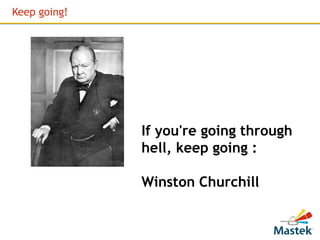 Keep going!




              If you're going through
              hell, keep going :

              Winston Churchill
 