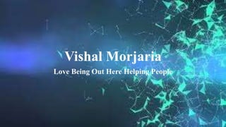 Vishal Morjaria
Love Being Out Here Helping People
 