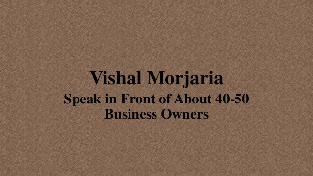 Vishal Morjaria
Speak in Front of About 40-50
Business Owners
 