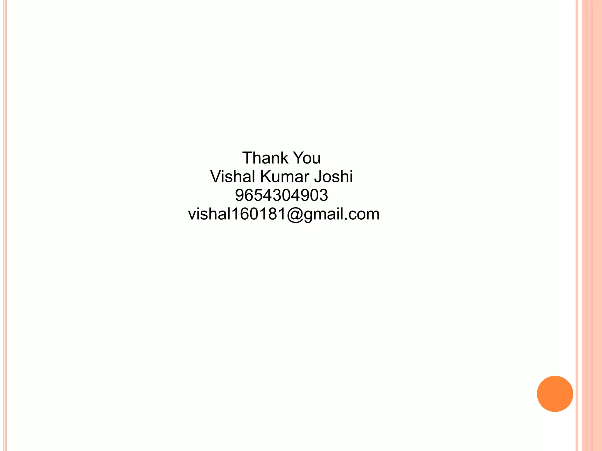 Thank You
Vishal Kumar Joshi
9654304903
vishal160181@gmail.com
 